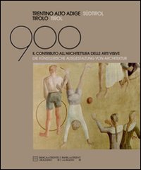 Il Novecento in Trentino, Alto Adige e Tirolo. Il contributo all'architettura delle arti visive. Ediz. italiana e tedesca