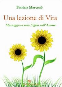 Una lezione di vita. Messaggio a mio figlio sull'amore