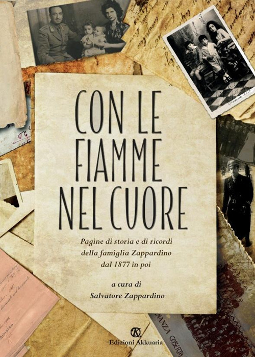 Con le fiamme nel cuore. Pagine di storia e di ricordi della famiglia Zappardino dal 1877 in poi
