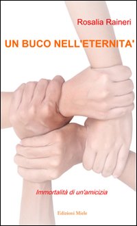 Un buco nell'eternità. Immortalità di un'amicizia