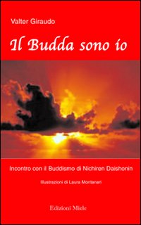 Il Budda sono io. Incontro con il buddismo di Nichiren Daishonim