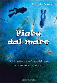 Fiabe dal mare. Quella volta che un'onda mi raccontò le sue storie...