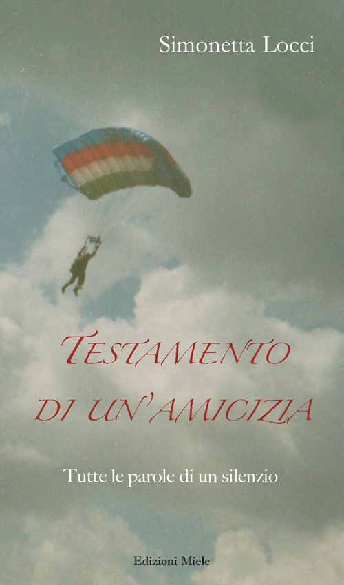 Testamento di un'amicizia. Tutte le parole di un silenzio