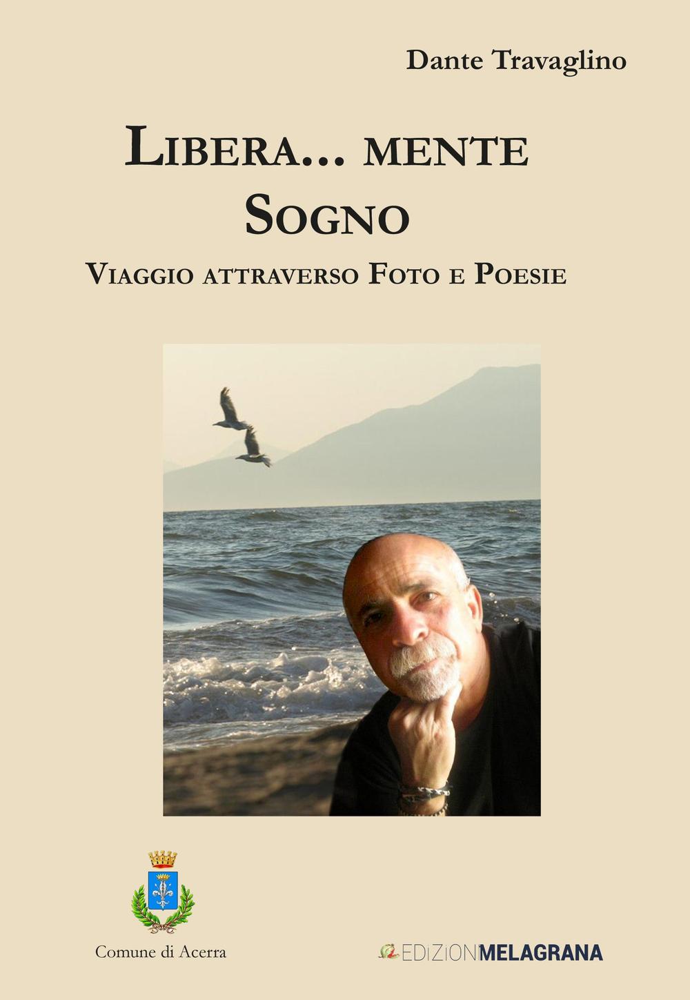 Libera... mente sogno. Viaggio attraverso foto e poesie