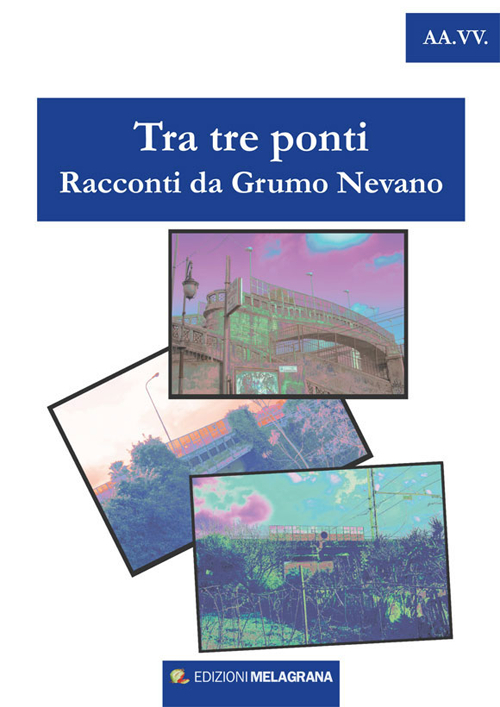 Tra tre ponti. Racconti da Grumo Nevano