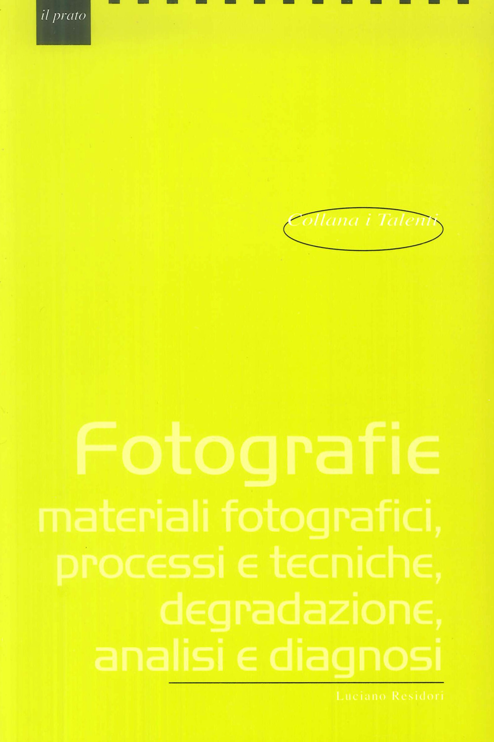 Fotografie. Materiali fotografici, processi e tecniche, degradazione, analisi e diagnosi