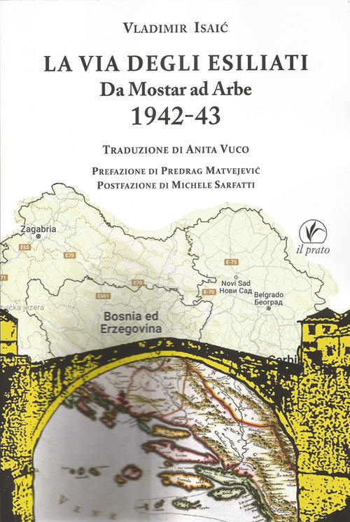 La via degli esiliati. Da Mostar ad Arbe 1942-43