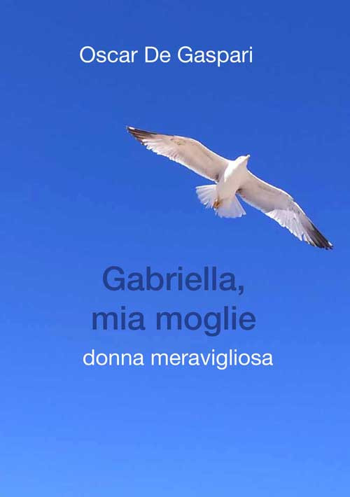 Gabriella, mia moglie. Donna meravigliosa