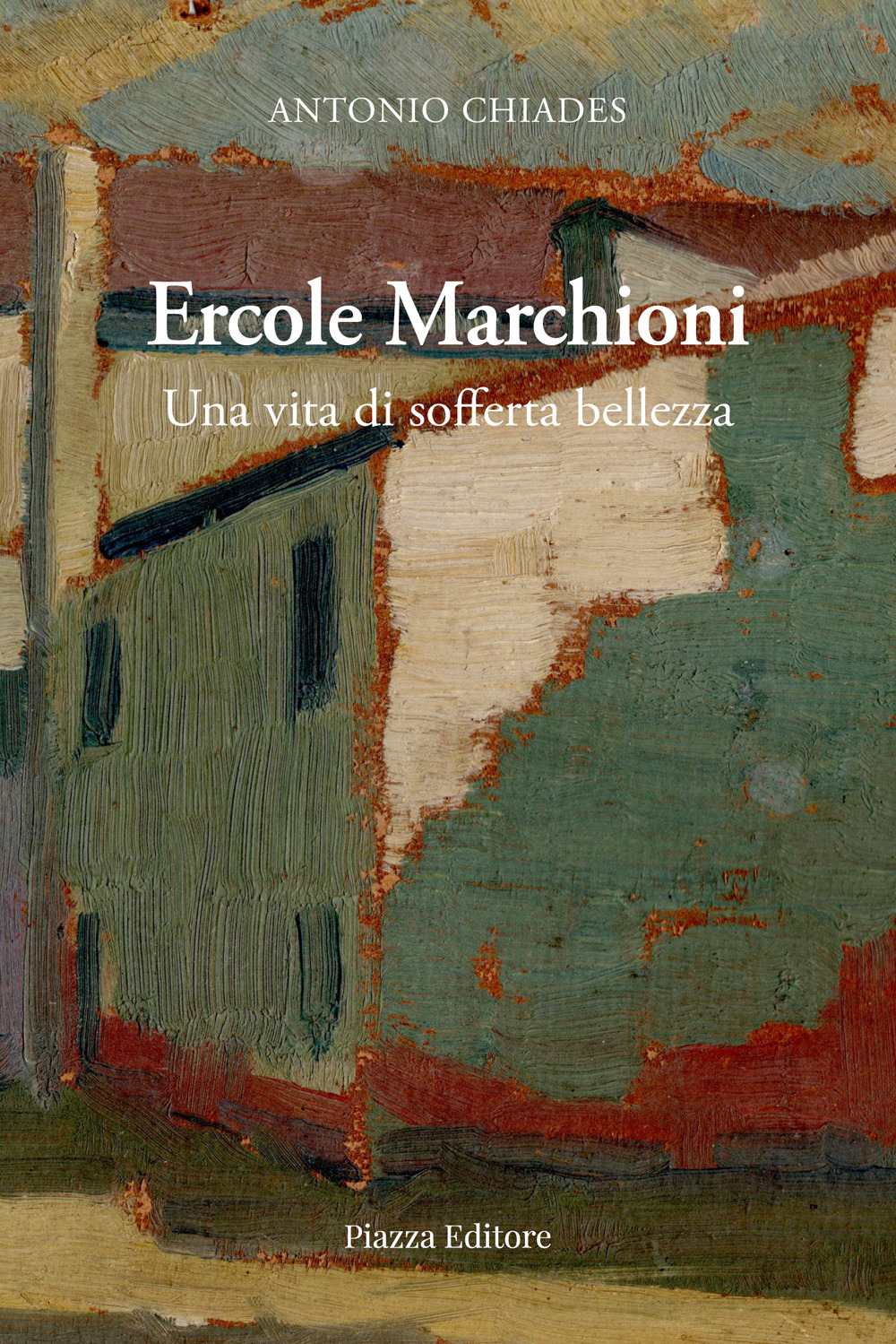 Ercole Marchioni. Una vita di sofferta bellezza