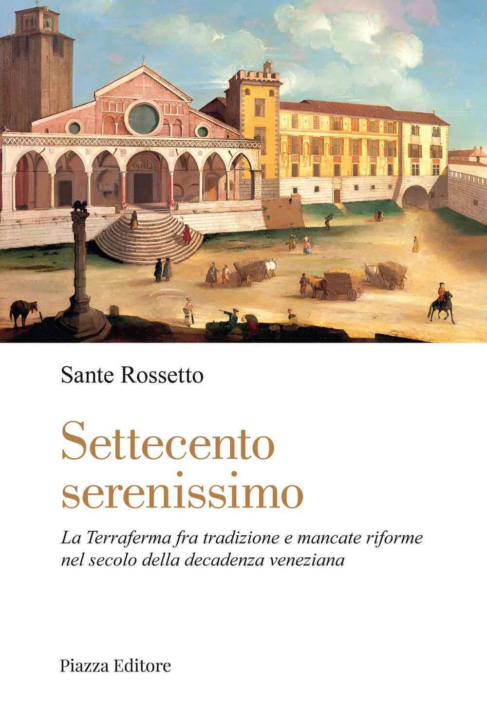 Settecento serenissimo. La terraferma fra tradizione e mancate riforme nel secolo della decadenza veneziana
