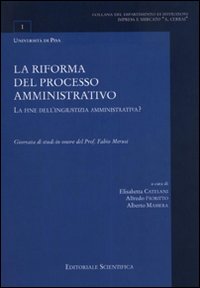 La riforma del processo amministrativo. La fine dell'ingiustizia amministrativa? Giornata di studi in onore del prof. Fabio Marusio