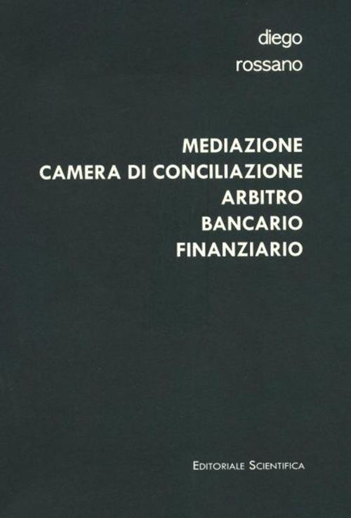 Mediazione camera di conciliazione arbitro bancario finanziario. Modelli alternativi di risoluzione delle controversie bancarie e finanziarie a confronto