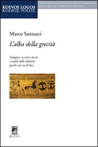 L'alba della grecità. Indagine su miti, teorie e realtà delle identità greche nei secoli bui