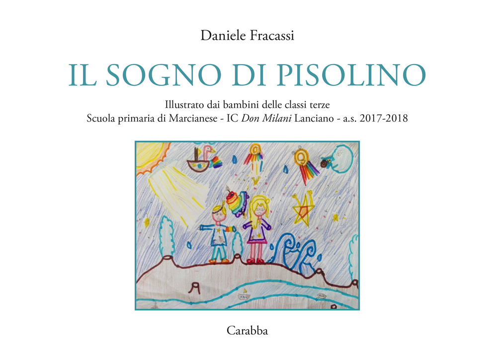 Il sogno di Pisolino. Illustrato dai bambini delle classi terze. Scuola primaria di Marcianese, IC "Don Milani" Lanciano, a.s. 2017-2018