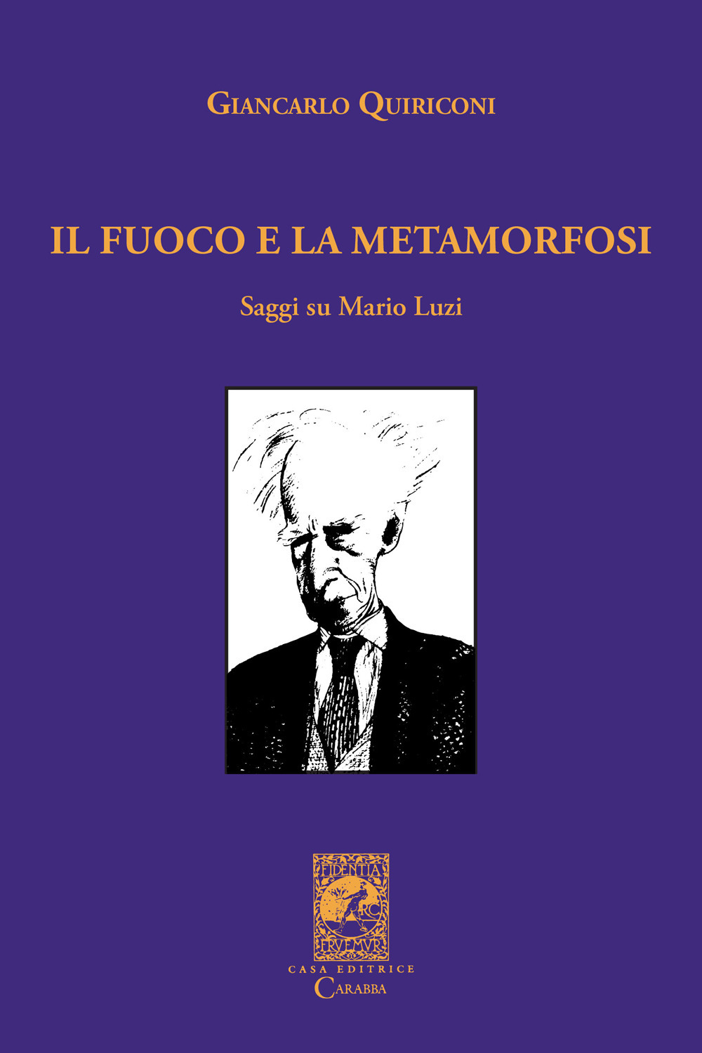Il fuoco e la metamorfosi. Saggi su Mario Luzi