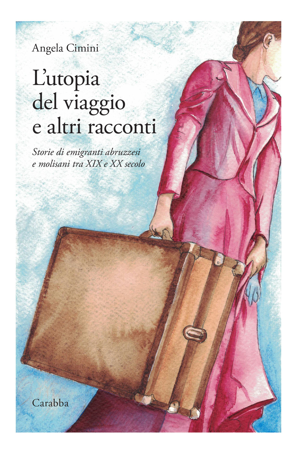 L'utopia del viaggio e altri racconti. Storie di emigranti abruzzesi e molisani tra XIX e XX secolo