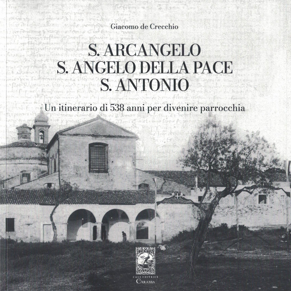 S. Arcangelo, S. Angelo della pace, S. Antonio. Un itinerario di 538 anni per divenire parrocchia