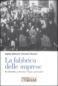 La fabbrica delle imprese. Da distretto a sistema: il caso Lumezzane