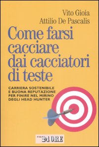 Come farsi cacciare dai cacciatori di teste. Carriera sostenibile e buona reputazione per finire nel mirino degli head hunter