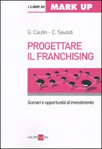 Progettare il franchising. Scenari e opportunità di investimento