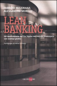 Lean banking. Un'applicazione del Six Sigma nel mondo finanziario con esempi pratici