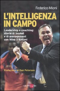 L'intelligenza in campo. Leadership e coaching: storie di basket e di management con Mike D'Antoni