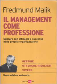 Il management come professione. Operare con efficacia e successo nella propria organizzazione