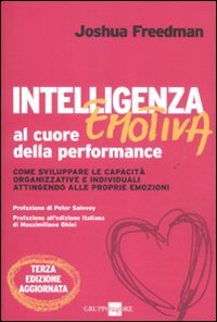 Intelligenza emotiva al cuore della performance. Come sviluppare le capacità organizzative e individuali attingendo alle proprie emozioni