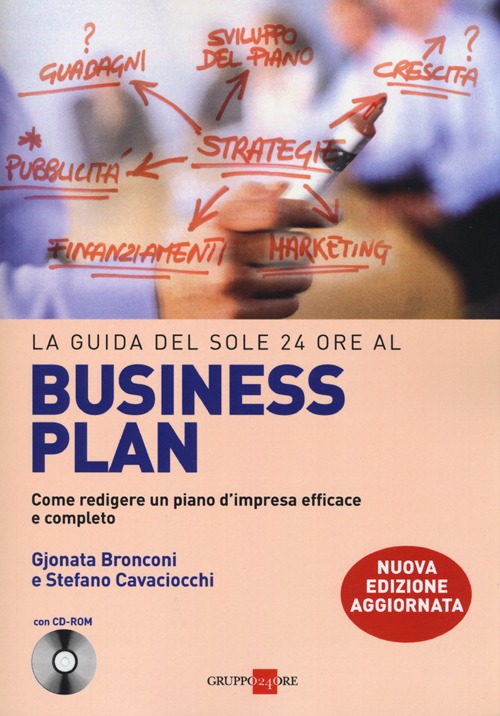 La guida del Sole 24 Ore al Business plan. Come redigere un piano d'impresa efficace e completo