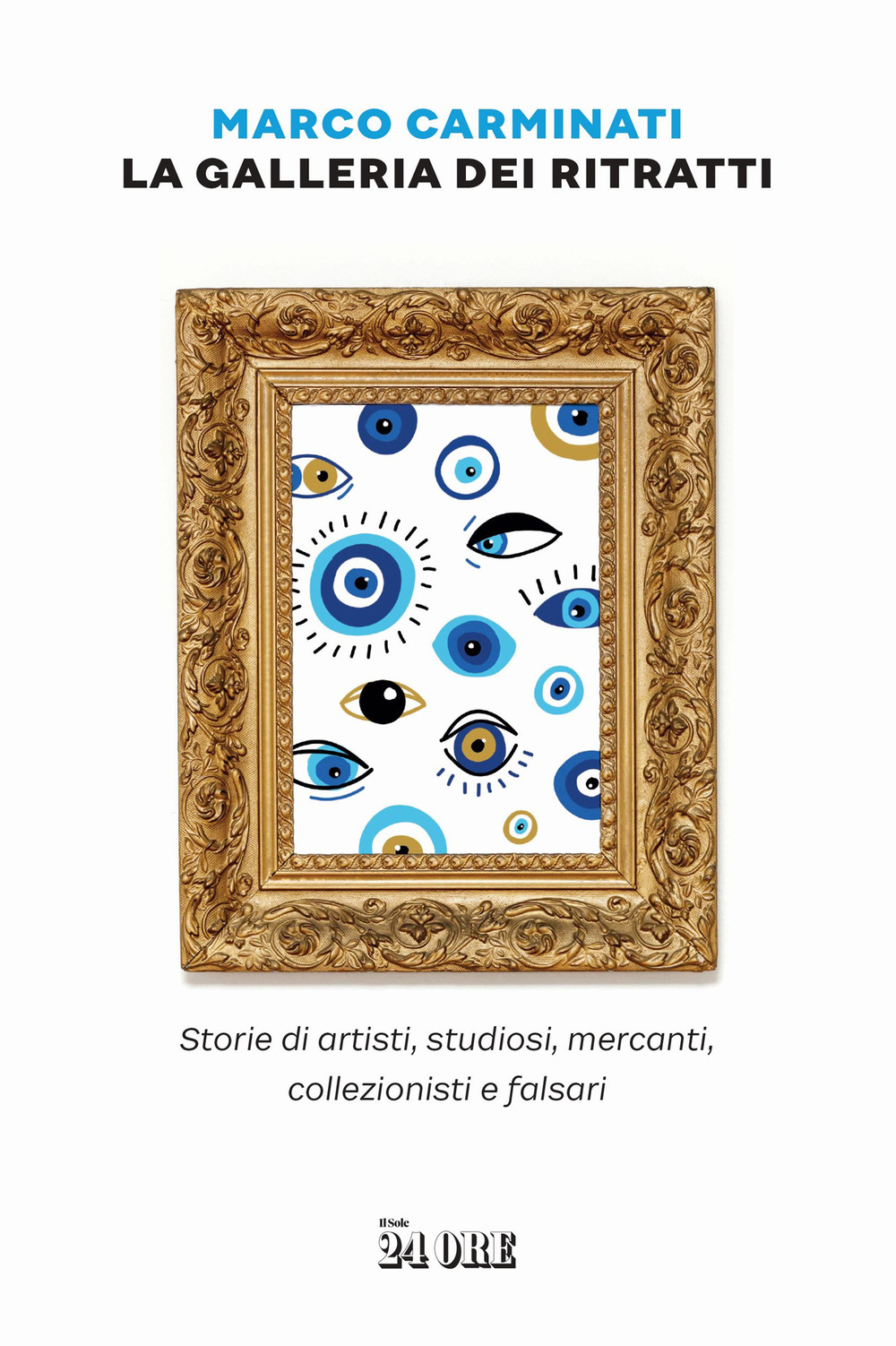 La galleria dei ritratti. Storie di artisti, studiosi, mercanti, collezionisti e falsari