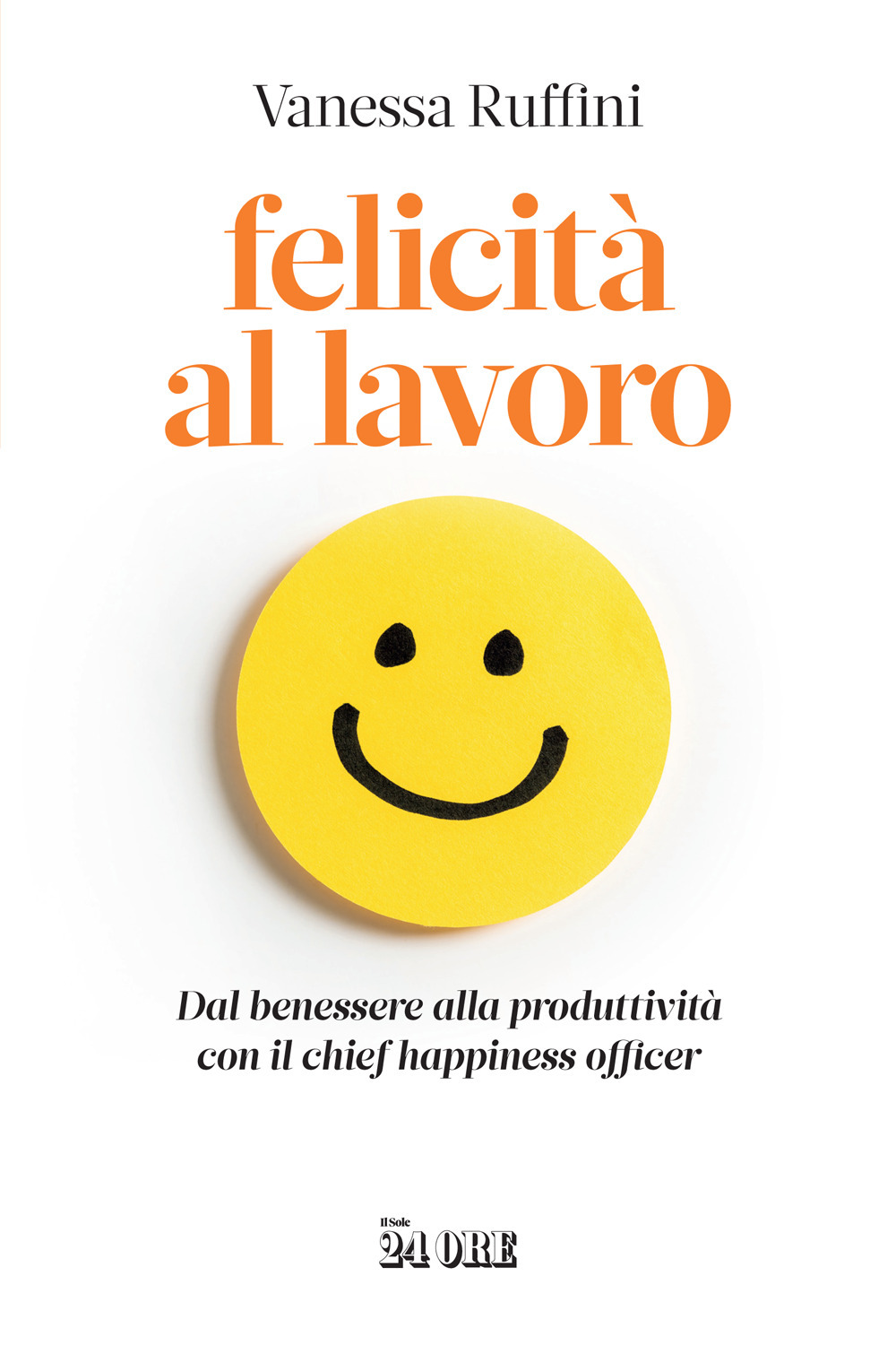 Felicità al lavoro. Dal benessere alla produttività con il chief happiness officer