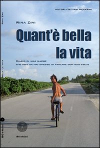 Quant'è bella la vita. Diario di una madre che non ha mai smesso di parlare con suo figlio