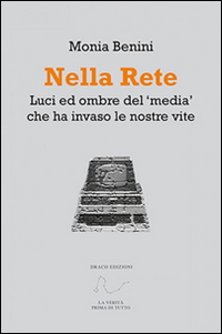 Nella rete. Luci ed ombre del «media» che ha invaso le nostre vite