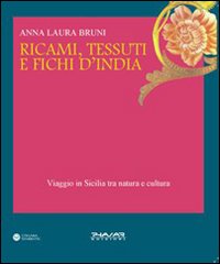 Ricami, tessuti e fichi d'India. Viaggio in Sicilia fra natura e cultura