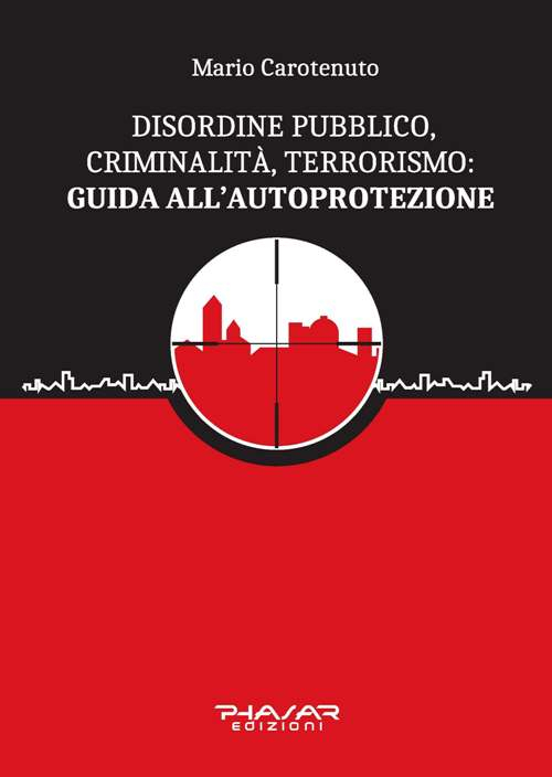 Disordine pubblico, criminalità, terrorismo: guida all’autoprotezione