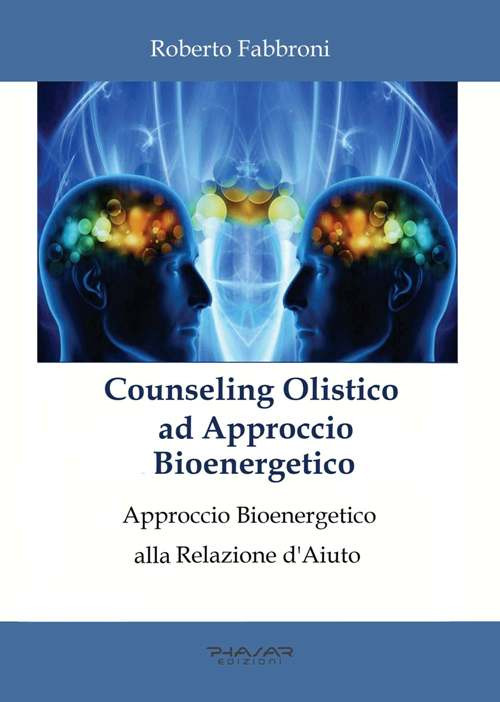 Counseling olistico ad approccio bioenergetico. Approccio bioenergetico alla relazione d’aiuto