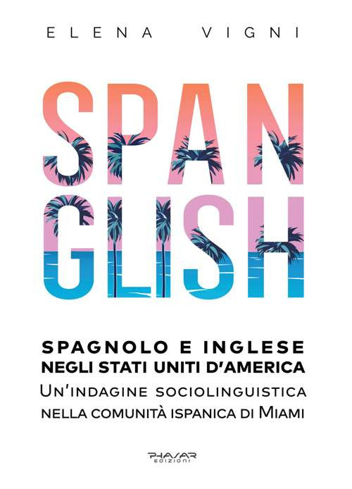 Spanglish. Spagnolo e inglese negli Stati Uniti d’America. Una indagine sociolinguistica nella comunità ispanica di Miami