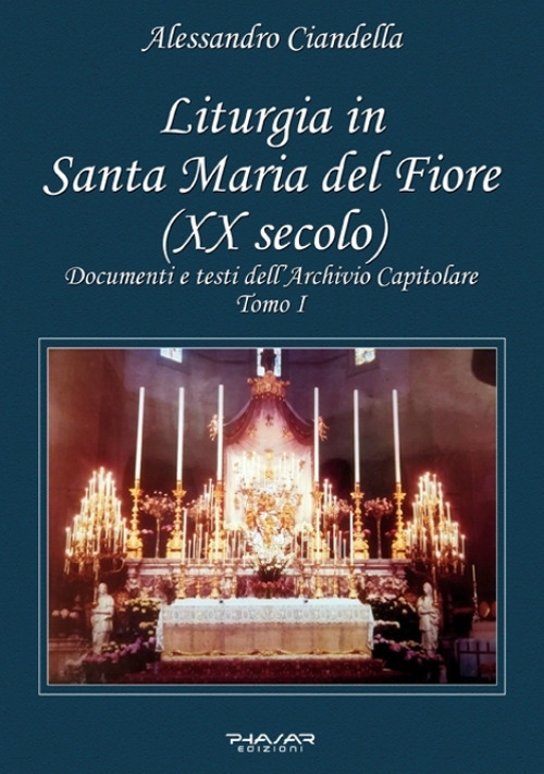 Liturgia in Santa Maria del Fiore (XX secolo). Documenti e testi dell’Archivio Capitolare. Vol. 1