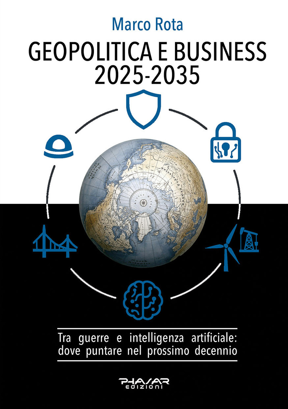Geopolitica e business 2025-2035. Tra guerre e intelligenza artificiale: dove puntare nel prossimo decennio