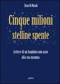 Cinque milioni di stelline spente. Lettere di un bambino non nato alla sua mamma