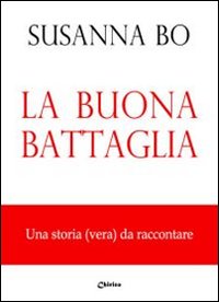 La buona battaglia. Una storia (vera) da raccontare