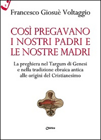 Così pregavano i nostri padri e le nostre madri. La preghiera nel Targum di Genesi e nella tradizione ebraica antica alle origini del cristianesimo