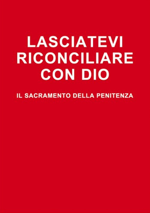 Lasciatevi riconciliare con Dio. Il sacramento della penitenza