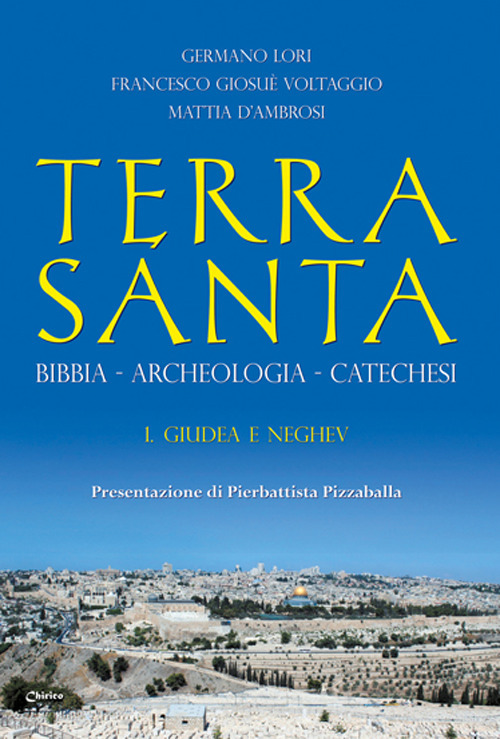 Terra Santa. Bibbia, archeologia, catechesi. Vol. 1: Giudea e Neghev