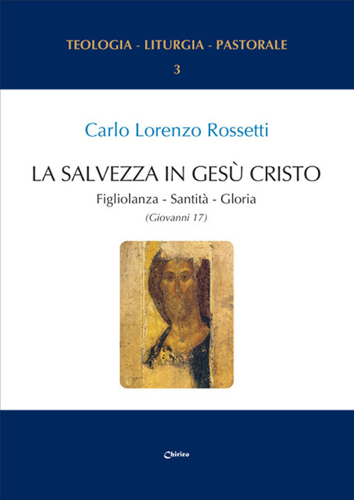 La Salvezza in Gesù Cristo. Figliolanza, Santità, Gloria (Giovanni 17)