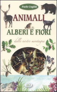 Animali, alberi e fiori delle nostre montagne