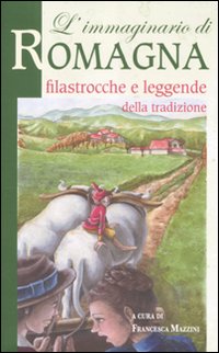 L'immaginario di Romagna. Filastrocche e leggende della tradizione