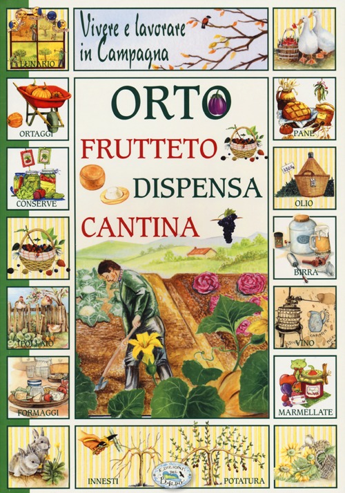 Vivere e lavorare in campagna. Orto frutteto dispensa cantina