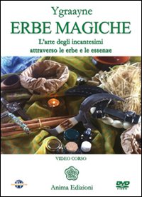 Erbe magiche. L'arte degli incantesimi attraverso le erbe e le essenze