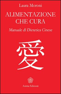 Alimentazione che cura. Manuale di dietetica cinese